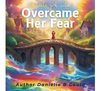 Danielle B Gould The Little Girl Who Overcame Her Fear (Tascabile)
