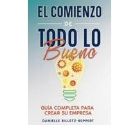 Danielle Billetz-Reppert El Comienzo de Todo lo Bueno (Tascabile)