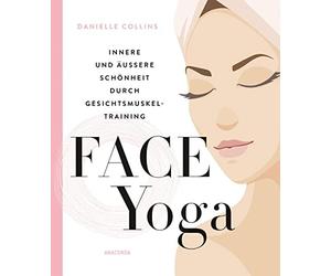 Danielle Collin Face Yoga: Innere und äußere Schönheit durch (Copertina rigida)