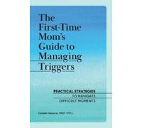 Danielle Delorenzo The First-Time Mom's Guide to Managing Triggers (Tascabile)