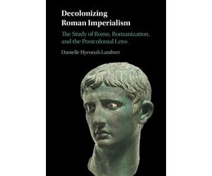Danielle Hyeonah Lambert Decolonizing Roman Imperialism (Copertina rigida)