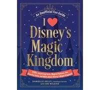 I Love Disney's Magic Kingdom: 100+ Surprising Facts, Magical Quizzes, Fan-Favorite Trivia, and More About Disney's Magic Kingdom!