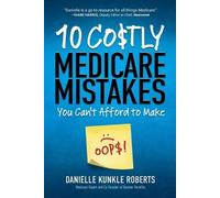 Danielle Kunkle Rob 10 Costly Medicare Mistakes You Can't Afford to (Tascabile)
