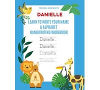 Danielle: Learn to Write Your Name & Alphabet Handwriting Workbook: Pre-School - Kindergarten