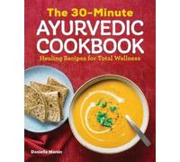 Danielle Martin The 30-Minute Ayurvedic Cookbook (Tascabile)
