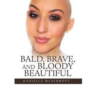 Danielle McDermott Bald, Brave, and Bloody Beautiful (Tascabile)