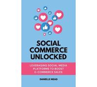 Danielle Mead Social Commerce Unlocked (Tascabile) E-Commerce Growth Unlocked