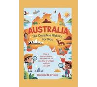 Danielle N. Bry AUSTRALIA: The Complete History for Kids: How a Dist (Tascabile)