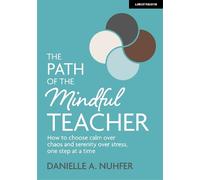 Danielle Nuhfer The Path of The Mindful Teacher: How to choose calm (Tascabile)