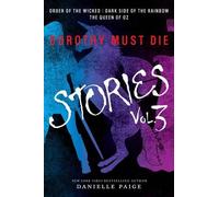 Dorothy Must Die Stories Volume 3: Order of the Wicked, Dark Side of the Rainbow, The Queen of Oz