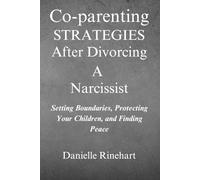 Danielle Rinehar Co-parenting Strategies After Divorcing A Narcissis (Tascabile)