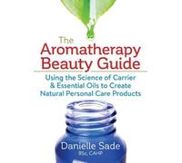 Danielle Sade The Aromatherapy Beauty Guide (Tascabile)