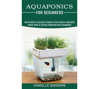 Danielle Sanders Aquaponics for Beginners (Tascabile)