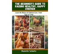 Danielle Schult The Beginner's Guide to Raising Healthy, Happy Chick (Tascabile)