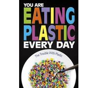 Danielle Smith-Llera You Are Eating Plastic Every Day (Copertina rigida)