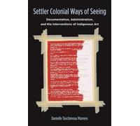 Danielle Taschereau Mamers Settler Colonial Ways of Seeing (Tascabile)
