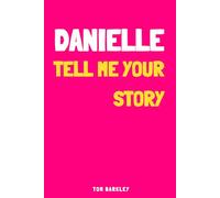 Danielle, tell me your story: A Memory and Keepsake Journal for My Friend