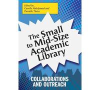 Danielle Theiss Camille Abdelja The Small to Mid-Size Academic Libr (Tascabile)