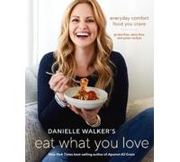 Danielle Walker Danielle Walker's Eat What You Love (Copertina rigida)