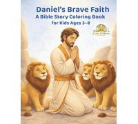 Daniel's Brave Faith: A Bible Story Coloring Book for Kids Ages ( 3-8 )