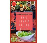 Daniels Clarke Ph D The Liver Detox Diet (Tascabile)