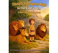 Daniel's Courageous Night In The Lion's Den: A Bible Story Coloring Book