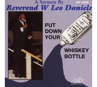 Daniels, Rev. W. Leo - Put Down Your Whiskey Bottle