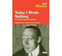 Daniil Kharms Today I Wrote Nothing (Tascabile)