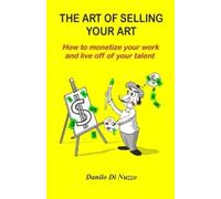 Danilo Di Nuzzo The art of selling your art (Tascabile)