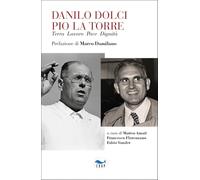 Danilo Dolci Pio La Torre. Terra lavoro pace dignità - Amati Matteo, Flore...