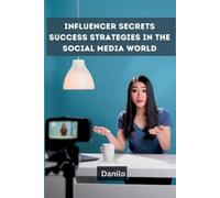 Danilo Influencer Secrets: Success Strategies in the Social Media Wo (Tascabile)