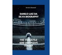 DANILO LUIZ DA SILVA BIOGRAPHY: THE VERSATILE AND DEFENSIVE LEADER