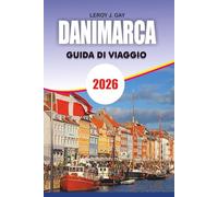 DANIMARCA Guida di viaggio 2026: Copenaghen Completa e oltre - Itinerari esperti, visite turistiche, consigli economici, cultura, cibo e consigli pratici per viaggiatori alle prime armi e esperti