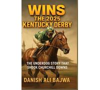 Danish Ali Bajwa Wins the 2025 Kentucky Derby (Copertina rigida)