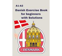Danish Exercise Book for beginners A1-A2 with Solutions: Grammar, Reading & Writing Exercises Danish Learning Book for Kids & Adults
