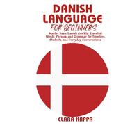 DANISH LANGUAGE FOR BEGINNERS: Master Basic Danish Quickly: Essential Words, Phrases, and Grammar for Travelers, Students, and Everyday Conversations