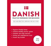 Danish Practice Workbook for Beginners: Easy and Practical Exercises for Self-Study