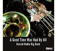 Danish Radio Big Band - Good Time Was Had By All