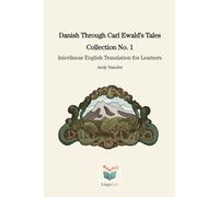 Danish Through Carl Ewald’s Tales: Collection No. 1: Interlinear English Translation for Learners