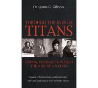 Danjuma G. Gibs Through the Eyes of Titans: Finding Courage to Redee (Tascabile)