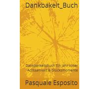 Dankbakeit_Buch: Dankbarkeitsbuch Ein Jahr voller Achtsamkeit & Glücksmomente