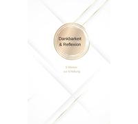 Dankbarkeit & Reflexion 5 Minuten zur Erfüllung: 5 Minuten zur Erfüllung, Erschaffe dir ein erfülltes Leben ,definiere deine Ziele und Wünsche neu ... Selbstliebe,Dankbarkeit,