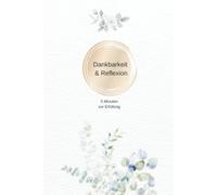 Dankbarkeit & Reflexion 5 Minuten zur Erfüllung: Dein erfülltes Leben, Dankbarkeitstagebuch, Manifestiere deine Ziele und Träume , Vorlagen für 3 ... Budgetplaner, Monatsreflexion,Ichzeit Ideen,…