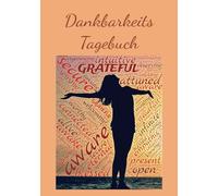 Dankbarkeits Tagebuch: Dankbarkeits Journal, Dein Tagebuch für mehr Lebensfreude, Glück und Fülle - 7x10 Zoll, Softcover, blanko, liniiert, DIY, 100 Seiten - Veränder dein Leben mit Dankbarkeit