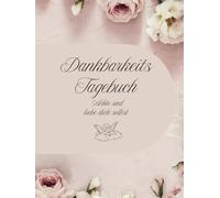 Dankbarkeits Tagebuch Selbstreflektion-Selbstliebe mit positiven Affirmationen und täglichen Fragen für Ankommen und wohlfühlen in sich selbst und das Leben leichter nehmen