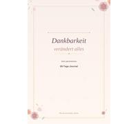 Dankbarkeitstagebuch: 90 Tage Selbstfürsorge mit einfachen Dankbarkeitsübungen - mehr Ruhe, Klarheit & bewusster Umgang mit Stress