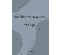 Dankbarkeitstagebuch: 90 Tage Selbstreflexion, tägliche Dankbarkeit & positive Gedanken für ein erfüllteres Leben