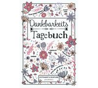 Dankbarkeitstagebuch - Achtsamkeit & Selbstliebe Journal: 5-Minuten Tagebuch mit täglichen geführten Fragen und Affirmationen für mehr Glück und Selbstbewusstsein