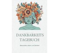Dankbarkeitstagebuch - Achtsamkeit & Selbstliebe Journal: 5- Minuten Tagebuch mit täglichen Zitaten für mehr Glück und Selbstbewusstsein