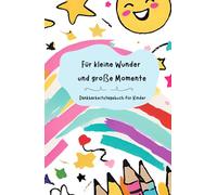 Dankbarkeitstagebuch für Kinder | Für kleine Wunder und große Momente | Gefühlstagebuch